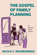 The Gospel of Family Planning : An Intimate Global History-9780226840789