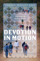 Devotion in Motion : Pilgrimage in Modern Mexico-9780226840819