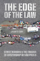 The Edge of the Law : Street Vendors and the Erosion of Citizenship in Sao Paulo-9780226840871