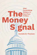 The Money Signal : How Fundraising Matters in American Politics-9780226841144