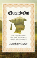 Educated Out – How Rural Students Navigate Elite Colleges–And What It Costs Them