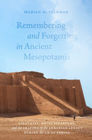 Remembering and Forgetting in Ancient Mesopotami – Ziggurats, Royal Sculpture, and the Shaping of the Akkadian Legacy During the Ur III Period
