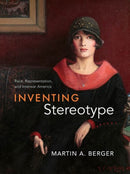 Inventing Stereotype : Race, Representation, and Interwar America-9780226843674