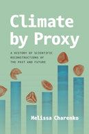 Climate by Proxy – A History of Scientific Reconstructions of the Past and Future