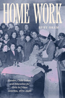 Home Work : Gender, Child Labor, and Education for Girls in Urban America, 1870-1930-9780226844336