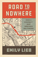 Road to Nowhere – How a Highway Map Wrecked Baltimore