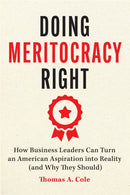 Doing Meritocracy Right – How Business Leaders Can Turn an American Aspiration into Reality (and Why They Should)