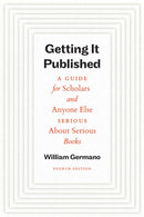 Getting It Published, Fourth Edition – A Guide for Scholars and Anyone Else Serious About Serious Books