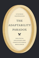 The Adaptability Paradox : Political Inclusion and Constitutional Resilience-9780226844886