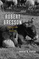 Robert Bresson : Cinematic Style as Philosophy-9780226845043