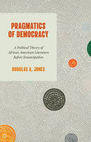 Pragmatics of Democracy – A Political Theory of African American Literature Before Emancipation