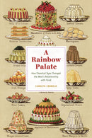 A Rainbow Palate : How Chemical Dyes Changed the West's Relationship with Food-9780226845531