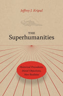 The Superhumanities – Historical Precedents, Moral Objections, New Realities