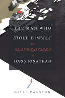 The Man Who Stole Himself – The Slave Odyssey of Hans Jonathan
