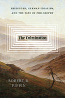 The Culmination – Heidegger, German Idealism, and the Fate of Philosophy
