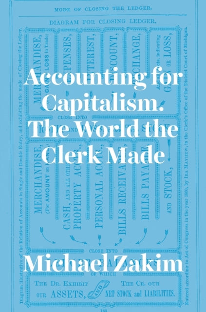 Accounting for Capitalism : The World the Clerk Made-9780226845678
