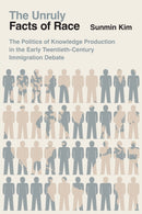 The Unruly Facts of Race – The Politics of Knowledge Production in the Early Twentieth–Century Immigration Debate