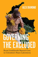 Governing the Excluded : Rural Livelihoods Beyond Coca in Colombia's Peace Laboratory-9780226846200