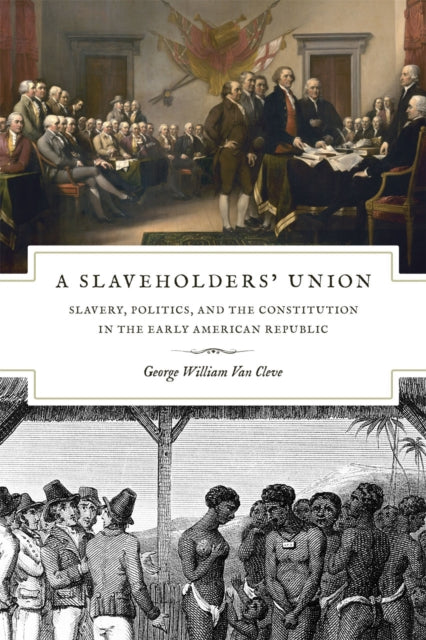 A Slaveholders` Union - Slavery, Politics, and the Constitution in the Early American Republic-9780226846705