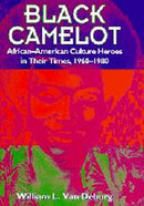 Black Camelot – African–American Culture Heroes in Their Times, 1960–1980