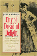 City of Dreadful Delight – Narratives of Sexual Danger in Late–Victorian London