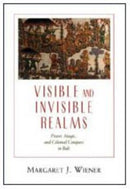 Visible and Invisible Realms – Power, Magic, and Colonial Conquest in Bali