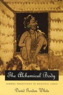 The Alchemical Body - Siddha Traditions in Medieval India-9780226894997