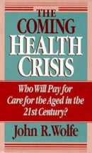 The Coming Health Crisis – Who Will Pay for Care for the Aged in the 21st Century?