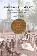 Send Back the Money! : The Free Church of Scotland and American Slavery-9780227173893