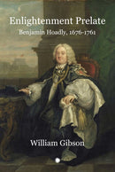 Enlightenment Prelate : Benjamin Hoadly, 1676-1761-9780227176771