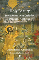Holy Beauty : Prolegomena to an Orthodox Philokalic Aesthetics-9780227178102