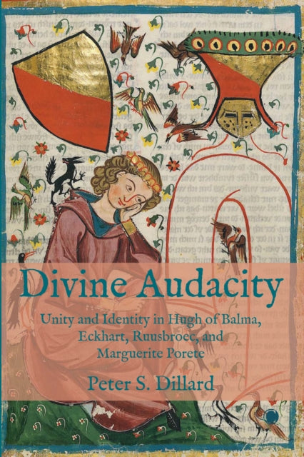 Divine Audacity : Unity and Identity in Hugh of Balma, Eckhart, Ruusbroec, and Marguerite Porete-9780227178379