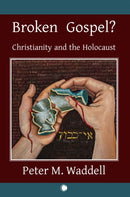Broken Gospel? : Christianity and the Holocaust-9780227178454