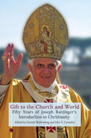 Gift to the Church and World : Fifty Years of Joseph Ratzinger's Introduction to Christianity-9780227178829