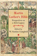 Martin Luther's Bible : Perspectives on a Rich Legacy-9780227179154