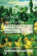 To Will and To Do Vol I : An Introduction to Christian Ethics-9780227179345