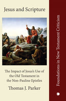 Jesus and Scripture : The Impact of Jesus's Use of the OldTestament in the Non-Pauline Epistles-9780227179826