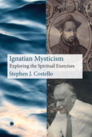 Ignatian Mysticism : Exploring the Spiritual Exercises-9780227180211