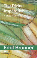 The Divine Imperative : A Study in Christian Ethics-9780227180877