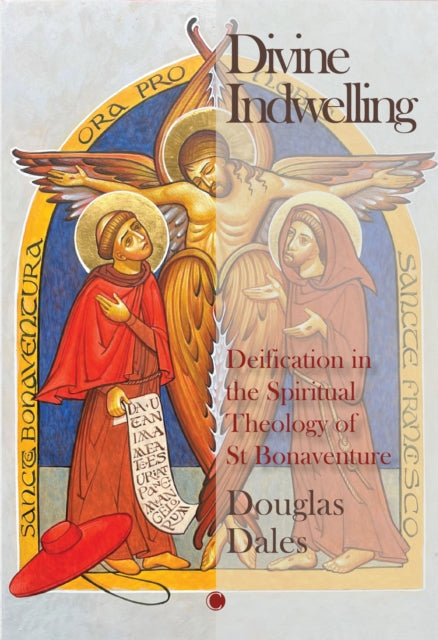 Divine Indwelling : Deification in the Spiritual Theology of St Bonaventure-9780227180914