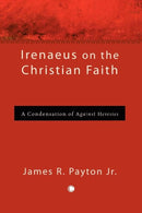 Irenaeus on the Christian Faith : A Condensation of 'Against Heresies'-9780227680186