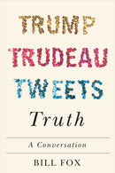 Trump, Trudeau, Tweets, Truth : A Conversation-9780228001119