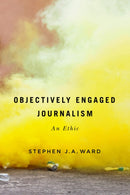 Objectively Engaged Journalism : An Ethic-9780228001881