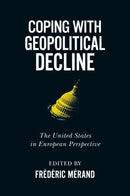 Coping with Geopolitical Decline : The United States in European Perspective-9780228003533