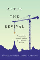 After the Revival : Pentecostalism and the Making of a Canadian Church-9780228003656