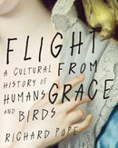 Flight from Grace : A Cultural History of Humans and Birds-9780228005308