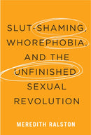 Slut-Shaming, Whorephobia, and the Unfinished Sexual Revolution-9780228006657