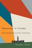 Democracy in Canada : The Disintegration of Our Institutions-9780228006664