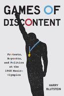 Games of Discontent : Protests, Boycotts, and Politics at the 1968 Mexico Olympics-9780228006756
