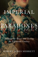 Imperial Paradoxes : Training the Senses and Tasting the Eighteenth Century-9780228006848